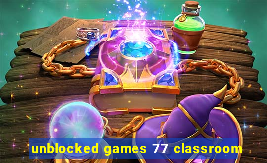 unblocked games 77 classroom